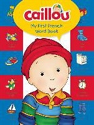 Anne Paradis, Chouette Publishing, Pierre Brignaud, Brignaud Pierre, Eric Sevigny - Caillou, My First French Word Book