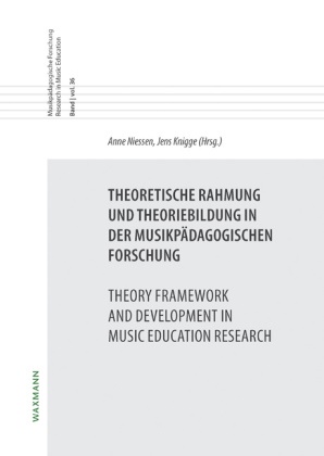 Knigge, Knigge, Jens Knigge, Ann Niessen, Anne Niessen - Theoretische Rahmung und Theoriebildung in der musikpädagogischen Forschung
Theory Framework and Development in Music Education Research