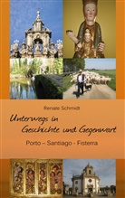 Renate Schmidt - Unterwegs in Geschichte und Gegenwart - Porto-Santiago-Fisterra