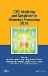 Herve Combeau, Andreas Ludwig, Laurentiu Nastac, Laurentiu Tms Nastac, Laurentiu Zhang Nastac, Koulis Pericleous... - Cfd Modeling and Simulation in Materials Processing 2016