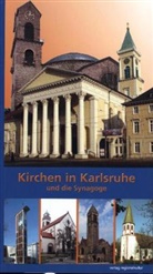 Jürgen Krüger, Günter Frank, Kur Kramer, Kurt Kramer, Susanne Labsch, Susanne Labsch u a... - Kirchen in Karlsruhe und die Synagoge