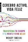 Billie Fitzpatrick, Wendy Suzuki - Cerebro activo, vida feliz : transforma tu cuerpo y tu mente y vive mejor