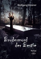 Wolfgang Wiesner - Brudermord der Bestie
