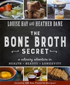 Heather Dane, Louise Hay, Louise L. Hay, Louise/ Dane Hay - The Bone Broth Secret