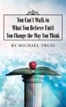 Michael Truss - You Can't Walk in What You Believe Until You Change the Way You Think