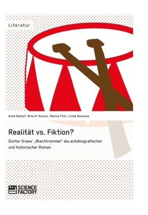 Anke Balduf, Nina Di Nunzio, Nina u a Di Nunzio, Lind Neuhaus, Linda Neuhaus, … - Realität vs. Fiktion. Günter Grass' "Blechtrommel" als autobiografischer und historischer Roman