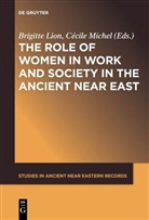 Brigitt Lion, Brigitte Lion, MICHEL, Michel, Cécile Michel - The Role of Women in Work and Society in the Ancient Near East