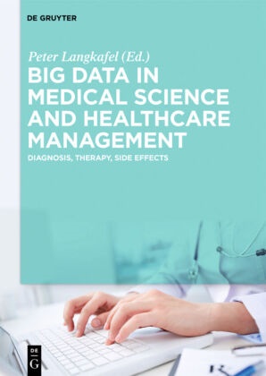Pete Langkafel, Peter Langkafel - Big Data in Medical Science and Healthcare Management Diagnosis, Therapy, Side Effects