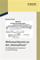 Kerstin Theis - Wehrmachtjustiz an der "Heimatfront"