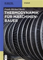 Frank-Michael Barth - Thermodynamik für Maschinenbauer