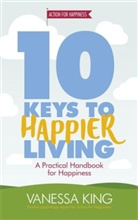 Vanessa King, King Vanessa - 10 Keys to Happier Living