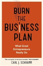 Carl J Schramm, Carl J. Schramm - Burn the Business Plan