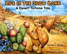 Conrad J. Storad, Nathaniel P. Jensen - Life in the Slow Lane: A Desert Tortoise Tale