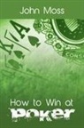 John Moss - How to Win at Poker