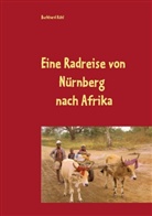 Burkhard Rühl - Eine ganz besondere Radreise von Nürnberg nach Afrika