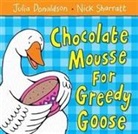 Julia Donaldson, DONALDSON JULIA, Nick Sharratt - Chocolate Mousse for Greedy Goose
