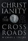 Dr Michael J (Author) Kruger, Michael J Kruger, Michael J. Kruger, KRUGER MICHAEL J, Kruger Michael J. - Christianity at the Crossroads