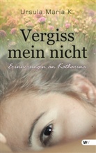 Ursula Maria K. - Vergiss mein nicht