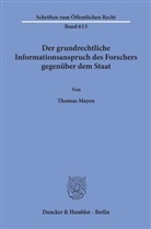 Thomas Mayen - Der grundrechtliche Informationsanspruch des Forschers gegenüber dem Staat.