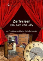 Frank Beer, Anita Gottschalk - Zeitreisen von Tom und Lilly. Bd.1