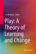 Tar Brabazon, Tara Brabazon - Play: A Theory of Learning and Change