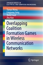 Zhu Han, Walid Saad, Walid et al Saad, Lingyan Song, Lingyang Song, Tiany Wang... - Overlapping Coalition Formation Games in Wireless Communication Networks