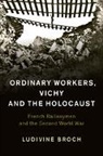 Ludivine Broch, Ludivine (University of Westminster) Broch, Ludivine M. E. Broch - Ordinary Workers, Vichy and the Holocaust