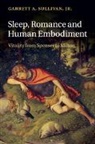 Garrett A. Sullivan, Jr Sullivan, Jr Garrett A. Sullivan, Jr. Garrett A. Sullivan, Garrett A. Sullivan Jr - Sleep, Romance and Human Embodiment