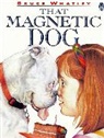 Bruce Whately, Bruce Whatley, Whatley Bruce - That Magnetic Dog
