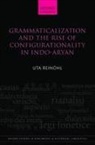 Uta Rein¿hl, Uta Reineohl, Uta (Assistant Professor in Linguistics Reinoehl, Uta Reinohl, Uta Reinöhl - Grammaticalization and the Rise of Configurationality in Indo-Aryan