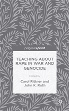 C. Rittner, John K. Roth, Rittner, Rittner, C. Rittner, Carol Rittner... - Teaching About Rape in War and Genocide
