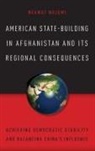 Neamat Nojumi, Neamatollah Nojumi, Nojumi Neamat - American State-Building in Afghanistan and Its Regional Consequences