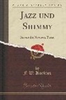 F. W. Koebner - Jazz Und Shimmy: Brevier Der Neuesten Tänze (Classic Reprint)