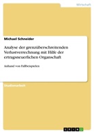 Michael Schneider - Analyse der grenzüberschreitenden Verlustverrechnung mit Hilfe der ertragsneuerlichen Organschaft