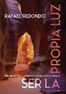 Rafael Redondo Barba - Ser la propia luz : más allá de linajes y maestros, de escuelas y creencias
