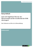 Ronny Hellesch - Lässt sich Ingleharts Theorie des Wertewandels auf die Gesellschaft der DDR übertragen?