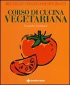 Cornelia Schinharl - Corso di cucina vegetariana. Ricette superveloci per principianti