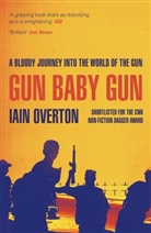 Iain Overton, Ian Overton, Overton Iain - Gun Baby Gun