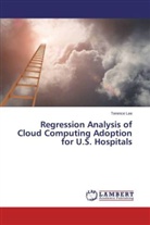 Terence Lee - Regression Analysis of Cloud Computing Adoption for U.S. Hospitals