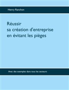 Henry Ranchon - Réussir sa création d'entreprise en évitant les pièges