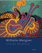 Hermann Arnhold, Inge Fisch, Wilhelm Morgner, Pirsig-Marshall - Wilhelm Morgner und die Moderne