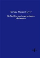 Richard M. Meyer, Richard Moritz Meyer - Die Weltliteratur im zwanzigsten Jahrhundert