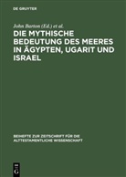 John Barton, Reinhard G. Kratz, Nathan Macdonald, Carol A. Newsom, Markus Witte - Die mythische Bedeutung des Meeres in Ägypten, Ugarit und Israel