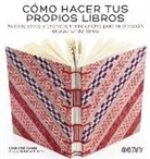 Charlotte Rivers - Cómo hacer tus propios libros : nuevas ideas y técnicas tradicionales para la creación artesanal de libros