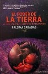 Paloma Cabadas - El poder de la tierra : el origen de la humanidad y la importancia de venir a este mundo