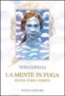 Vito Covelli - La mente in fuga. Paura fobia panico