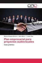 Mónic Hinojosa Becerra, Mónica Hinojosa Becerra, Isidr Marín, Isidro Marín, F Jav Ruíz, F. Javier Ruíz - Plan empresarial para proyectos audiovisuales