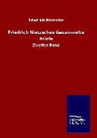 Friedrich Nietzsche - Friedrich Nietzsches Gesammelte Briefe