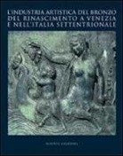V. Avery, M. Ceriana - L'industria artistica del bronzo del Rinascimento a Venezia e nell'Italia settentrionale. Atti del convegno internazionale di studi (Venezia, 23-24 ottobre 2007)