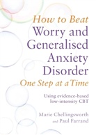 Marie Chellingsworth, Chellingsworth Marie, Paul Farrand, Farrand Paul - How to Beat Worry and Generalised Anxiety Disorder One Step at a Time